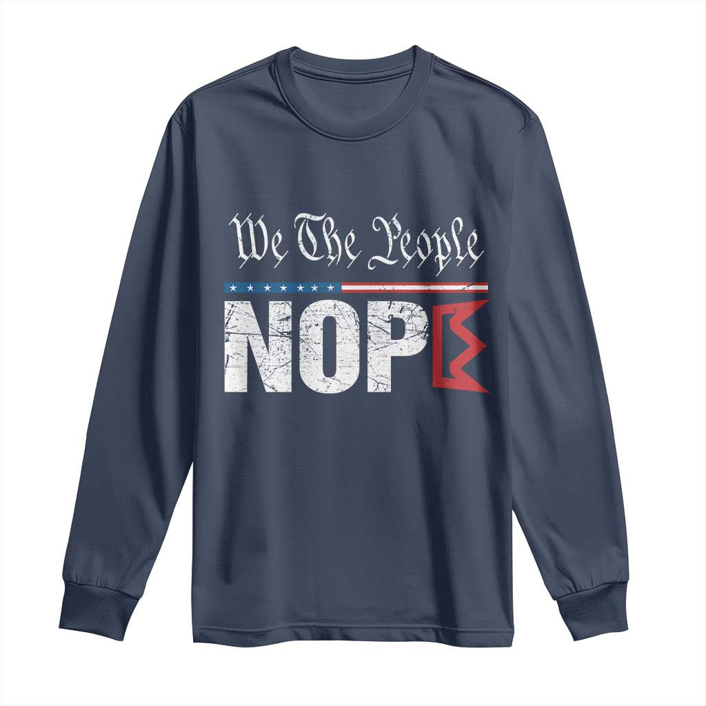 We The People Say Nope Long Sleeve Shirt Retro Patriotic No Kings Political Satire TS02 Navy Print Your Wear