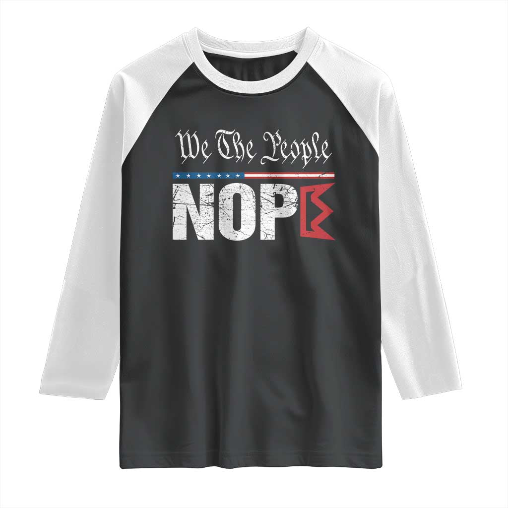 We The People Say Nope Raglan Shirt Retro Patriotic No Kings Political Satire TS02 Black White Print Your Wear