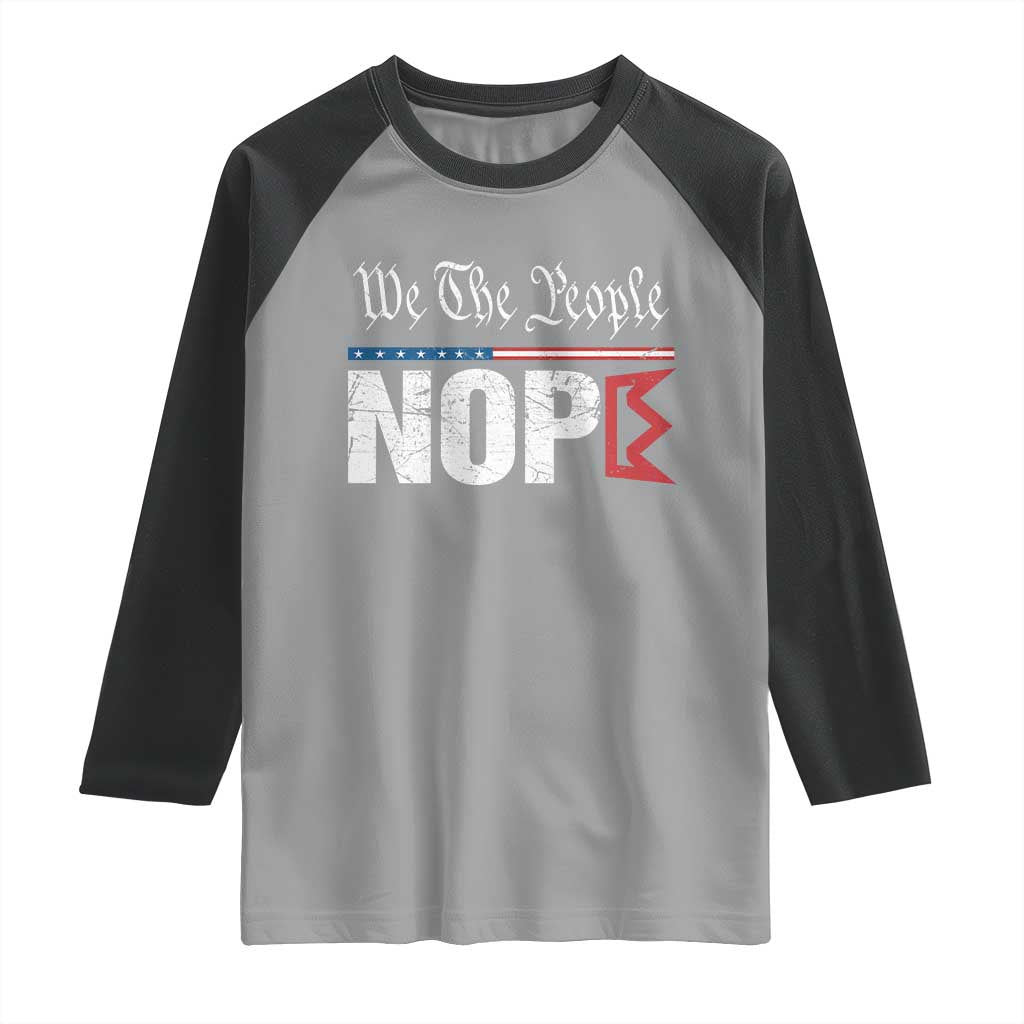 We The People Say Nope Raglan Shirt Retro Patriotic No Kings Political Satire TS02 Sport Gray Black Print Your Wear