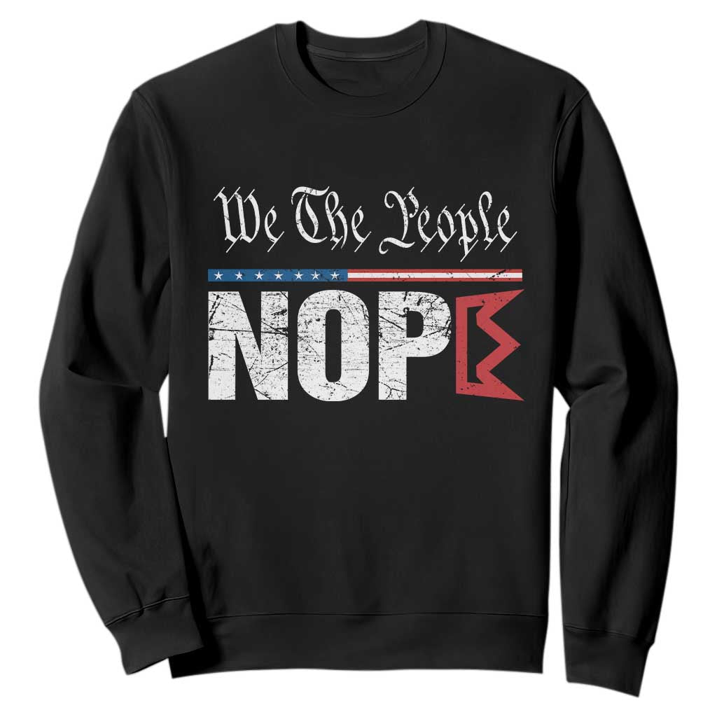 We The People Say Nope Sweatshirt Retro Patriotic No Kings Political Satire TS02 Black Print Your Wear