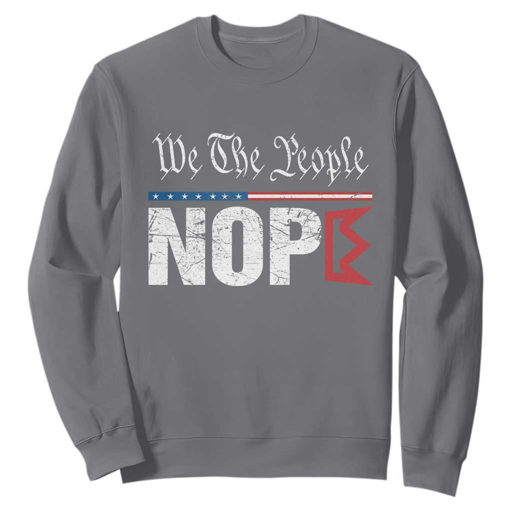 We The People Say Nope Sweatshirt Retro Patriotic No Kings Political Satire TS02 Charcoal Print Your Wear