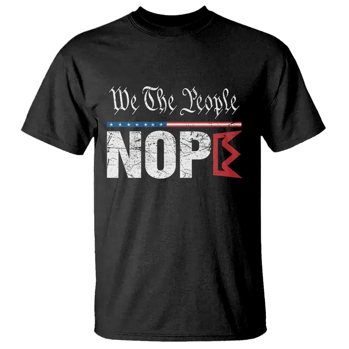We The People Say Nope T Shirt Retro Patriotic No Kings Political Satire TS02 Black Print Your Wear