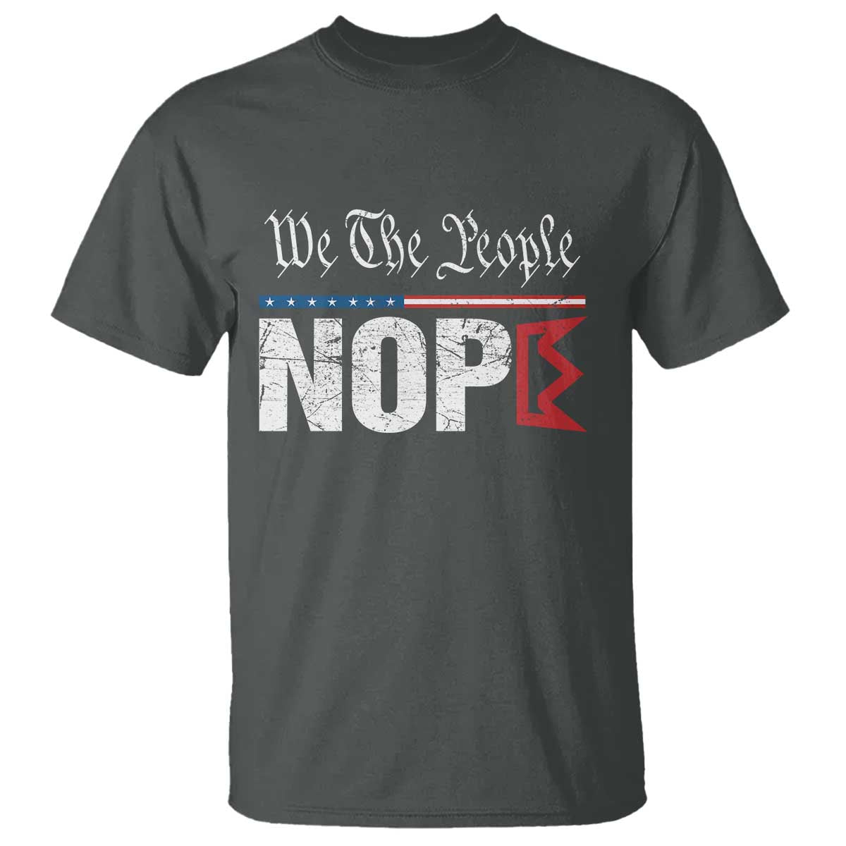 We The People Say Nope T Shirt Retro Patriotic No Kings Political Satire TS02 Dark Heather Print Your Wear