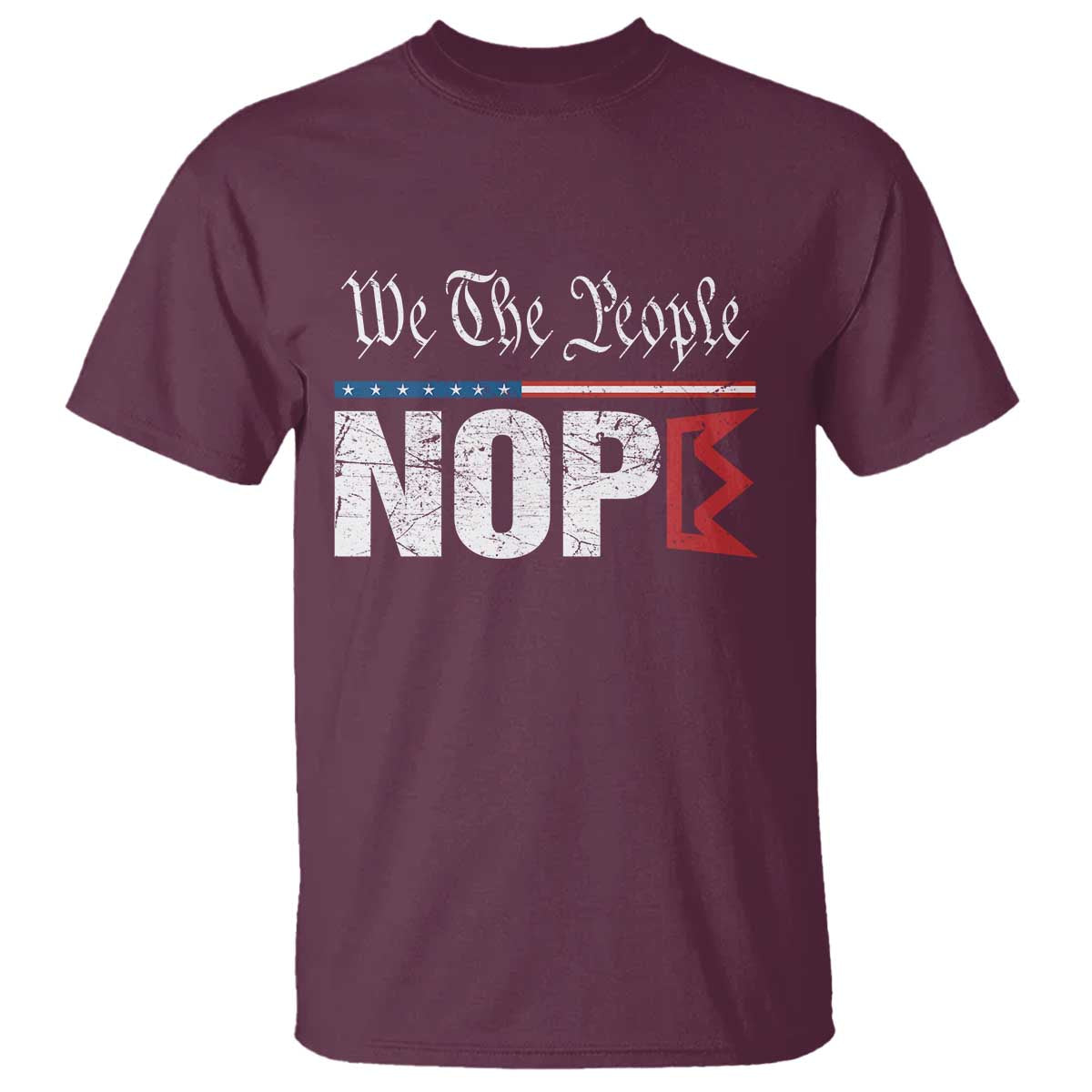 We The People Say Nope T Shirt Retro Patriotic No Kings Political Satire TS02 Maroon Print Your Wear