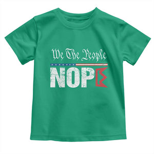 We The People Say Nope Toddler T Shirt Retro Patriotic No Kings Political Satire TS02 Irish Green Print Your Wear
