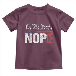 We The People Say Nope Toddler T Shirt Retro Patriotic No Kings Political Satire TS02 Maroon Print Your Wear