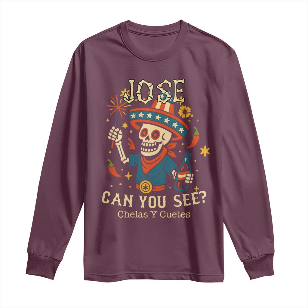 Jose Can You See Long Sleeve Shirt Funny Chelas y Cuetes 4th of July Latino Skeleton Fiesta TS02 Maroon Print Your Wear