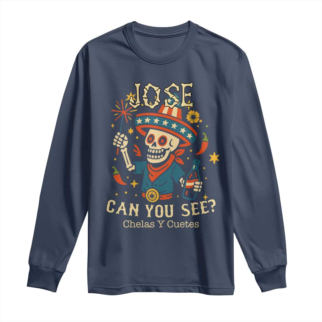 Jose Can You See Long Sleeve Shirt Funny Chelas y Cuetes 4th of July Latino Skeleton Fiesta TS02 Navy Print Your Wear
