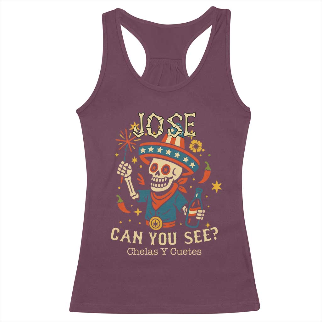 Jose Can You See Racerback Tank Top Funny Chelas y Cuetes 4th of July Latino Skeleton Fiesta TS02 Maroon Print Your Wear