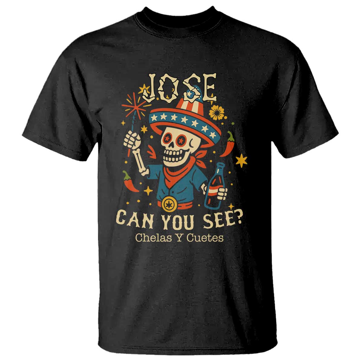 Jose Can You See T Shirt Funny Chelas y Cuetes 4th of July Latino Skeleton Fiesta TS02 Black Print Your Wear