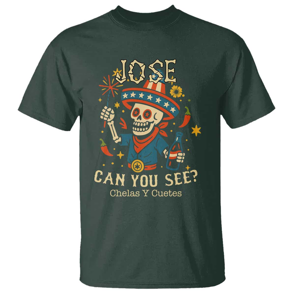 Jose Can You See T Shirt Funny Chelas y Cuetes 4th of July Latino Skeleton Fiesta TS02 Dark Forest Green Print Your Wear