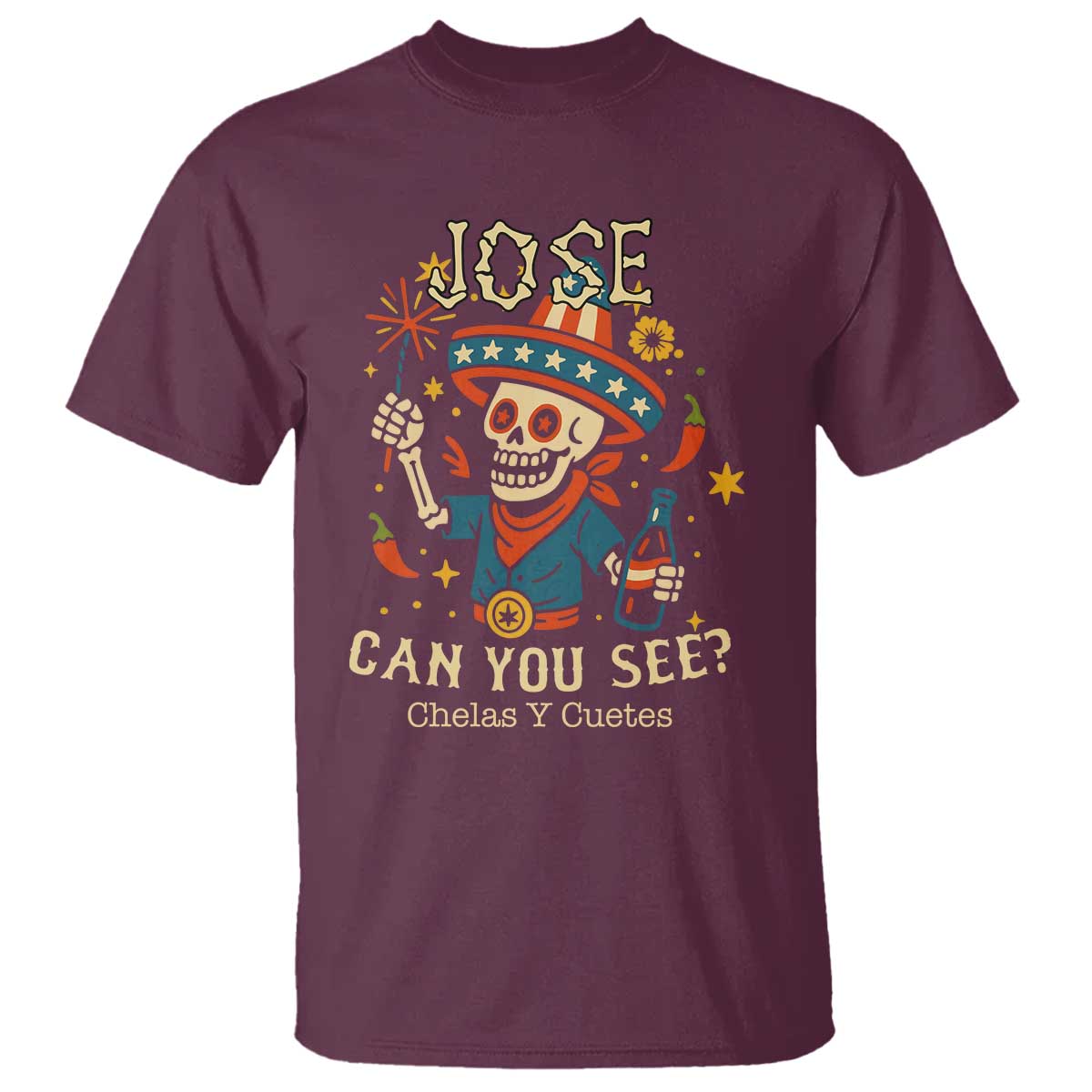 Jose Can You See T Shirt Funny Chelas y Cuetes 4th of July Latino Skeleton Fiesta TS02 Maroon Print Your Wear