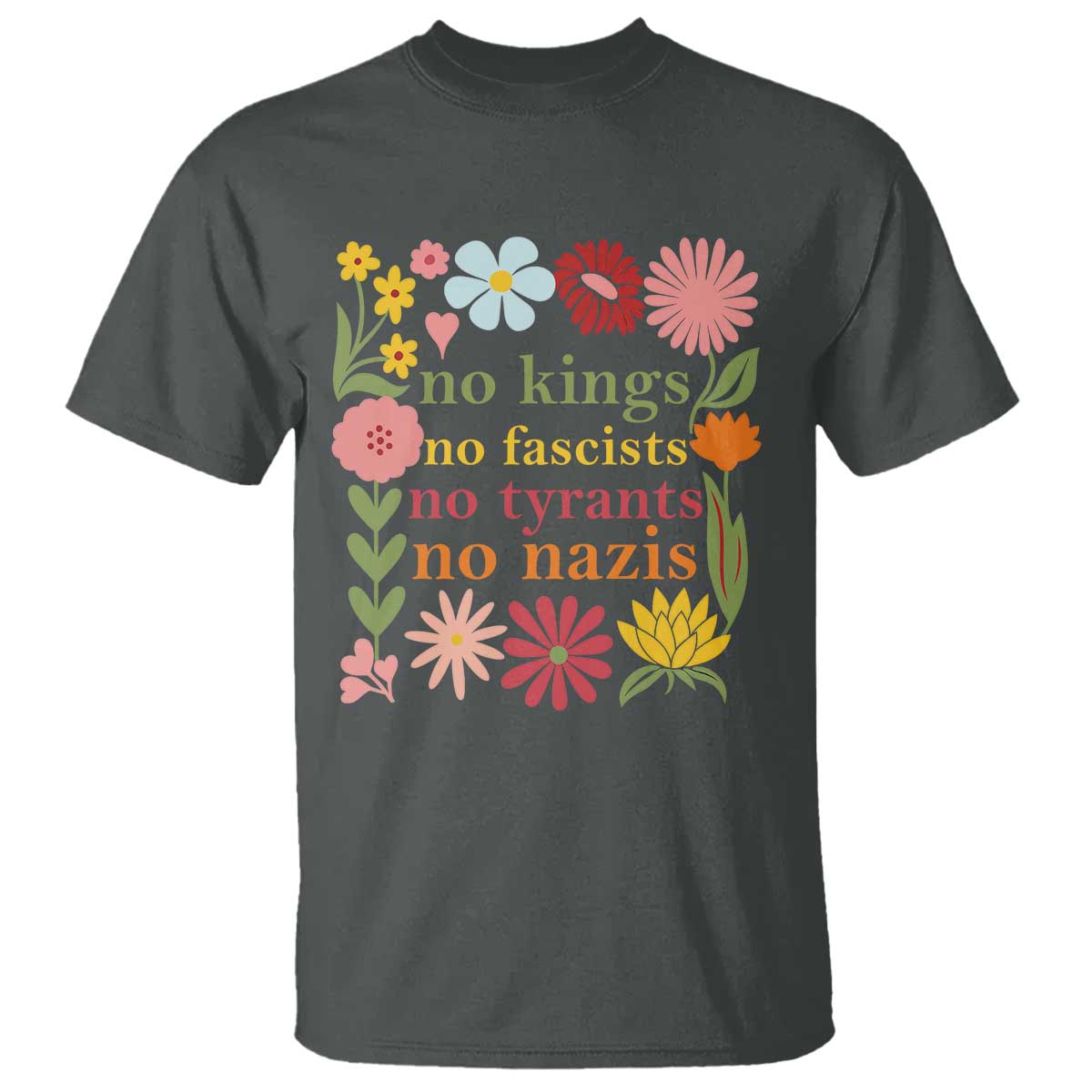 No Kings No Fascists No Tyrants No Nazis T Shirt Subtle Resist Retro Boho Floral TS02 Dark Heather Print Your Wear