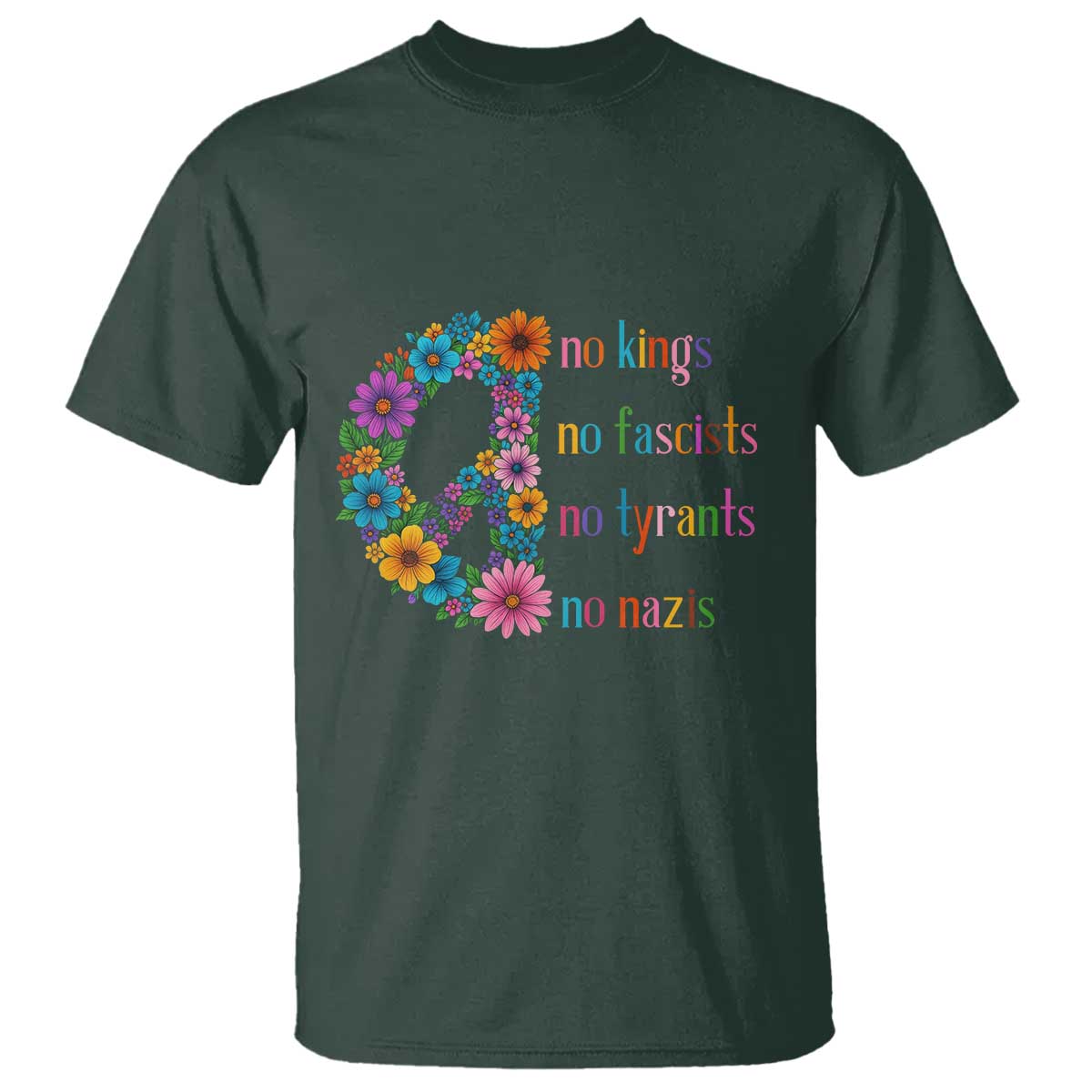 No Kings No Fascists No Tyrants No Nazis T Shirt Resist Retro Boho Floral Peace Sign TS02 Dark Forest Green Print Your Wear