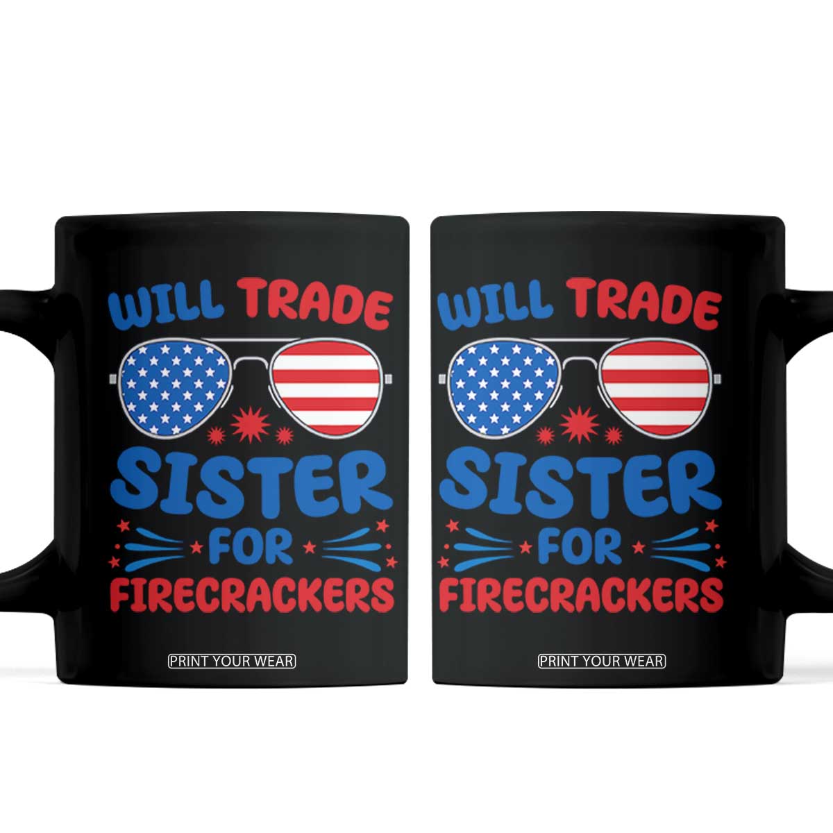 Will Trade Sister for Firecrackers Coffee Mug Funny 4th of July Patriotic Humor TS02 Black Print Your Wear