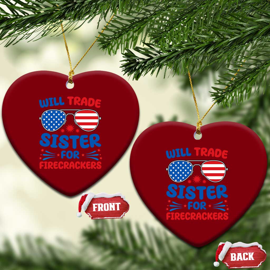 Will Trade Sister for Firecrackers Ceramic Ornament Funny 4th of July Patriotic Humor TS02 Print Your Wear