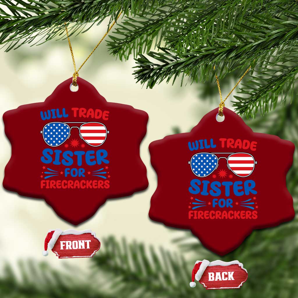 Will Trade Sister for Firecrackers Ceramic Ornament Funny 4th of July Patriotic Humor TS02 Print Your Wear