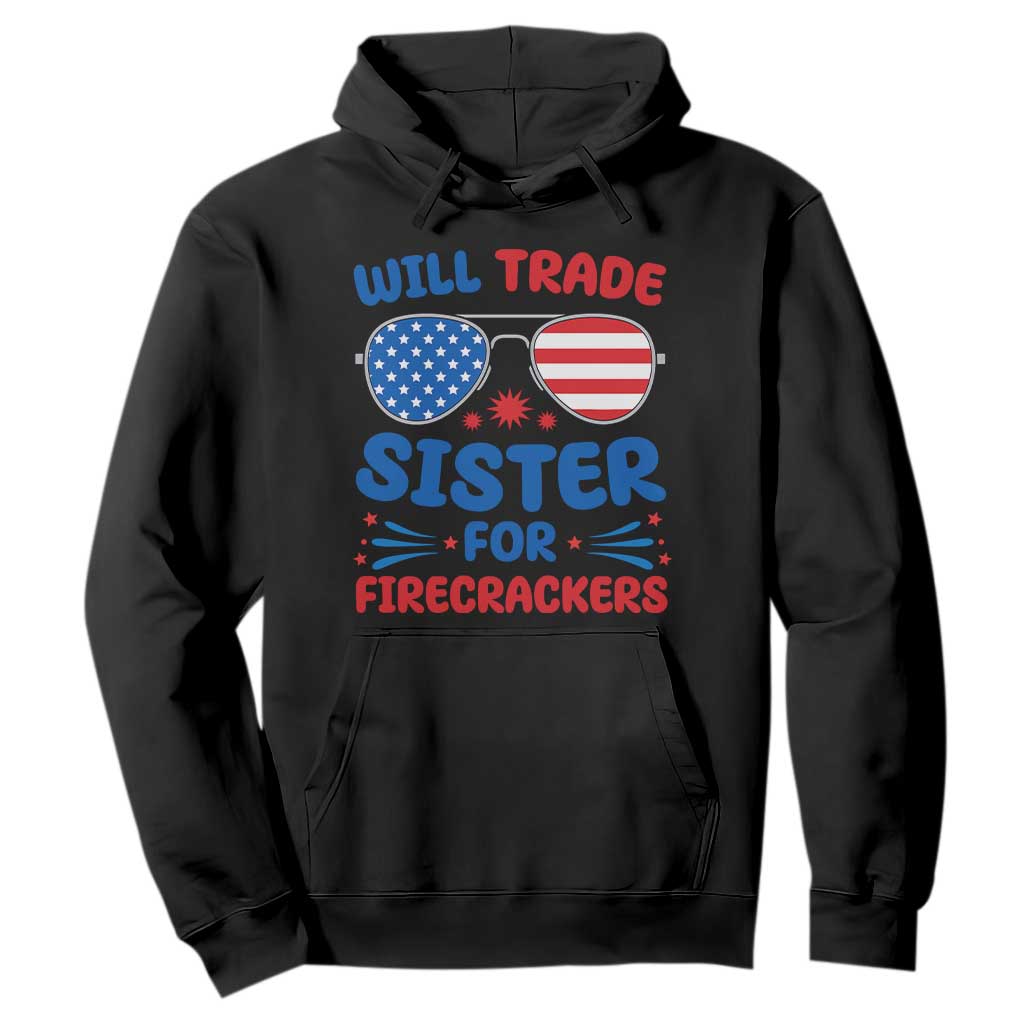 Will Trade Sister for Firecrackers Hoodie Funny 4th of July Patriotic Humor TS02 Black Print Your Wear