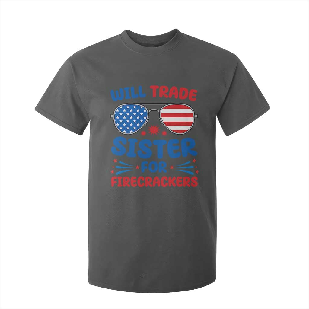 Will Trade Sister for Firecrackers T Shirt For Kid Funny 4th of July Patriotic Humor TS02 Dark Heather Print Your Wear