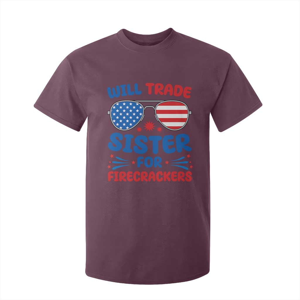 Will Trade Sister for Firecrackers T Shirt For Kid Funny 4th of July Patriotic Humor TS02 Maroon Print Your Wear