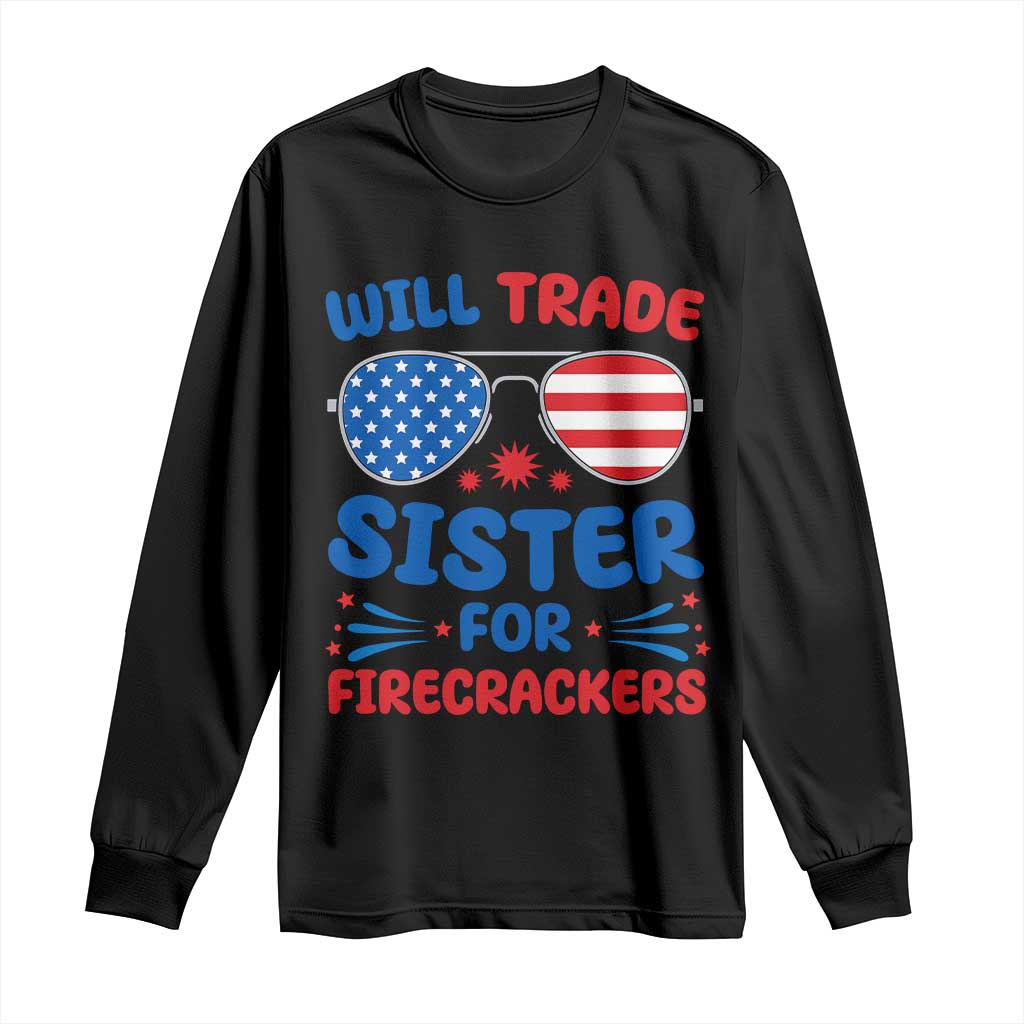 Will Trade Sister for Firecrackers Long Sleeve Shirt Funny 4th of July Patriotic Humor TS02 Black Print Your Wear