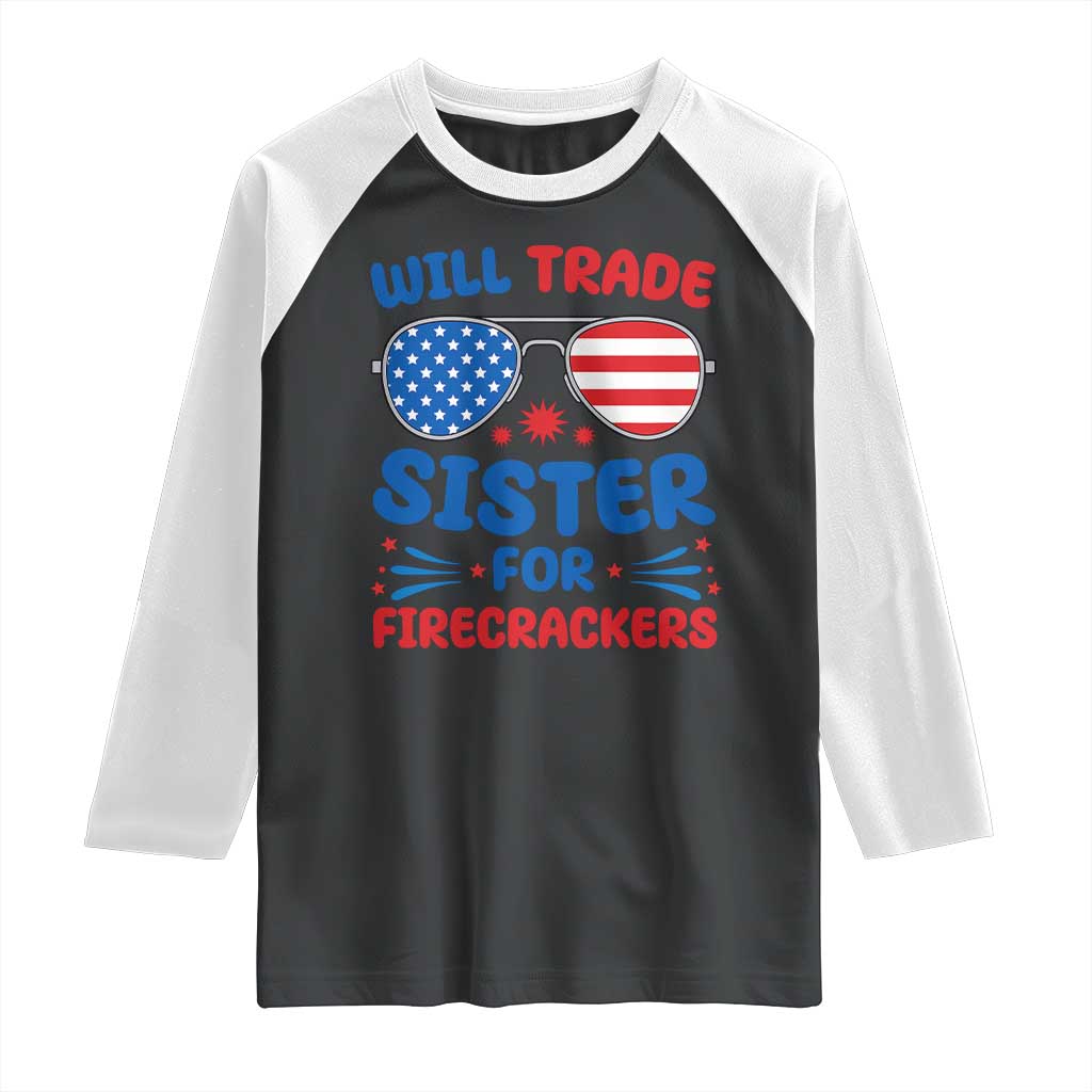 Will Trade Sister for Firecrackers Raglan Shirt Funny 4th of July Patriotic Humor TS02 Black White Print Your Wear