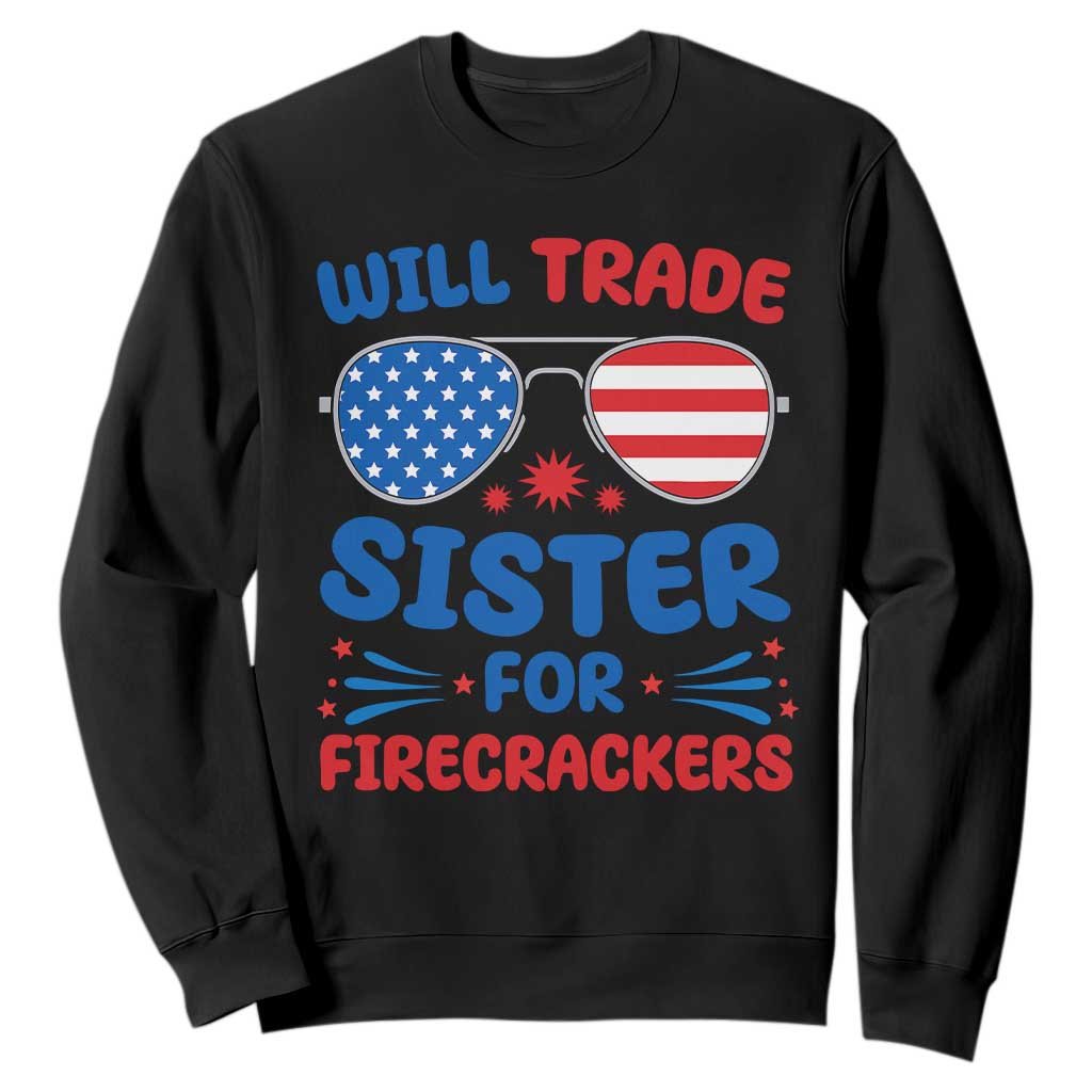 Will Trade Sister for Firecrackers Sweatshirt Funny 4th of July Patriotic Humor TS02 Black Print Your Wear