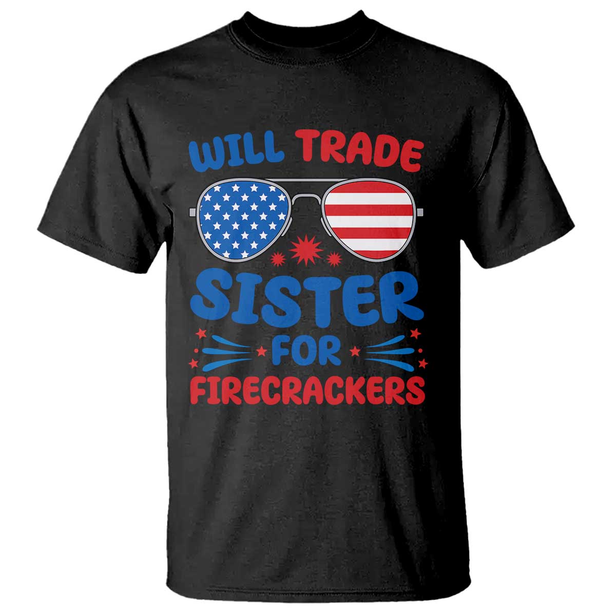 Will Trade Sister for Firecrackers T Shirt Funny 4th of July Patriotic Humor TS02 Black Print Your Wear
