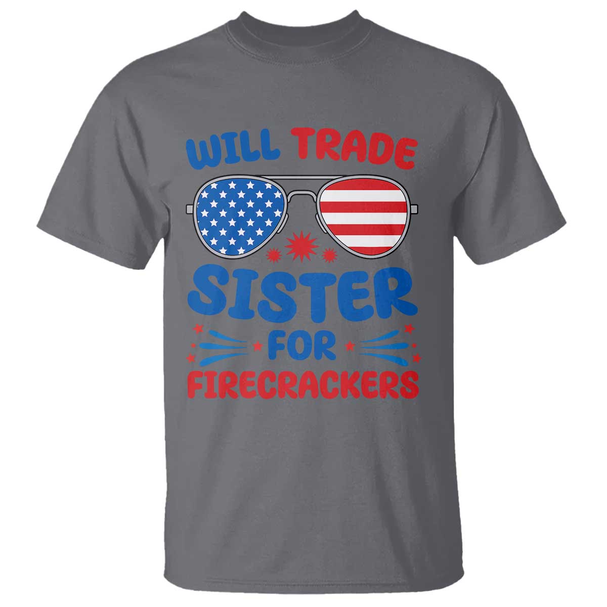 Will Trade Sister for Firecrackers T Shirt Funny 4th of July Patriotic Humor TS02 Charcoal Print Your Wear
