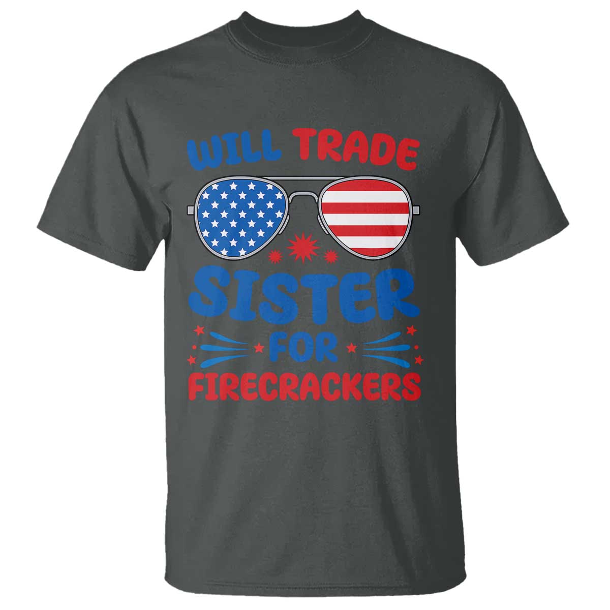 Will Trade Sister for Firecrackers T Shirt Funny 4th of July Patriotic Humor TS02 Dark Heather Print Your Wear