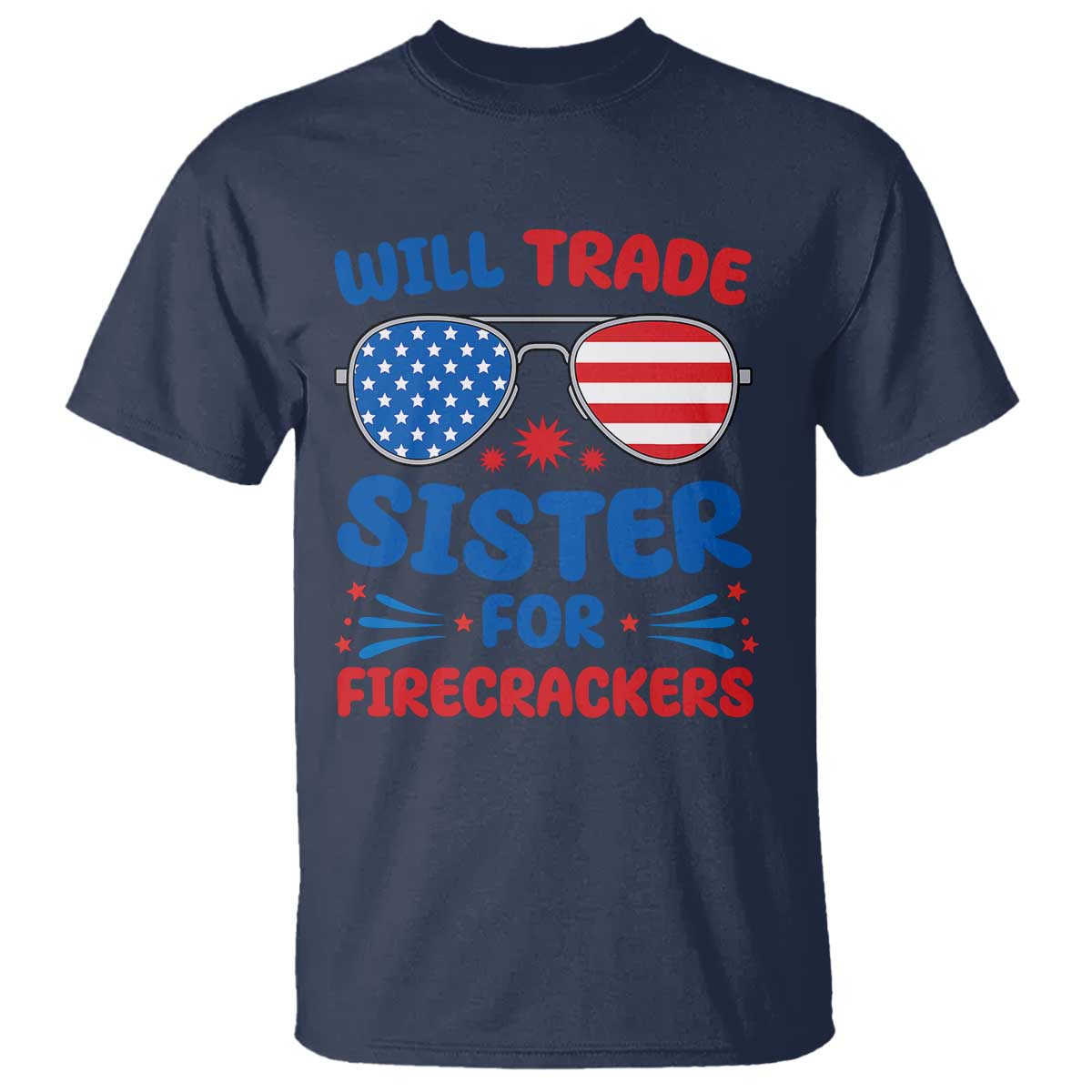 Will Trade Sister for Firecrackers T Shirt Funny 4th of July Patriotic Humor TS02 Navy Print Your Wear
