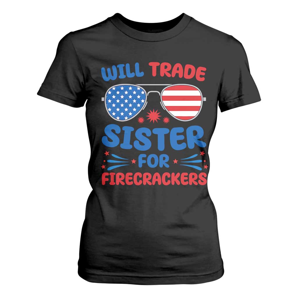 Will Trade Sister for Firecrackers T Shirt For Women Funny 4th of July Patriotic Humor TS02 Black Print Your Wear