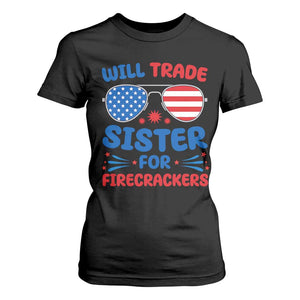 Will Trade Sister for Firecrackers T Shirt For Women Funny 4th of July Patriotic Humor TS02 Black Print Your Wear