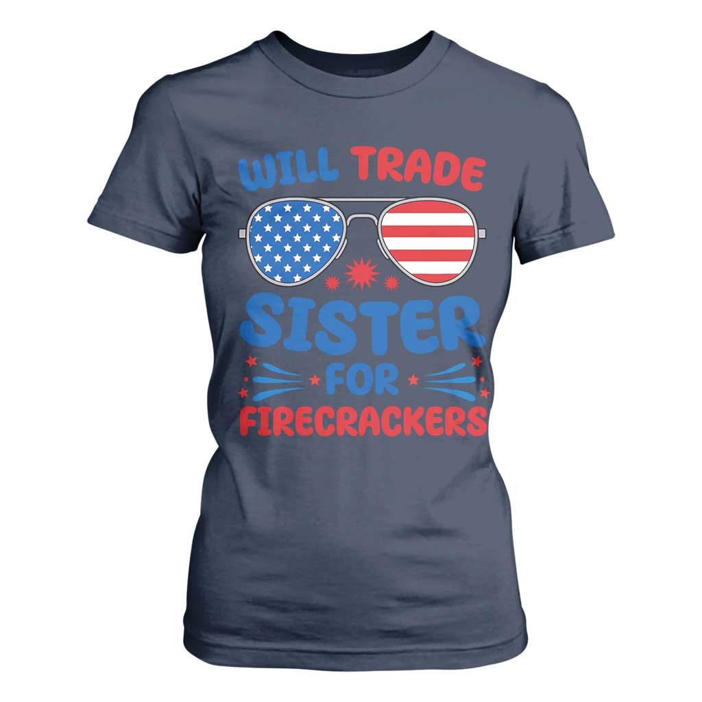 Will Trade Sister for Firecrackers T Shirt For Women Funny 4th of July Patriotic Humor TS02 Navy Print Your Wear
