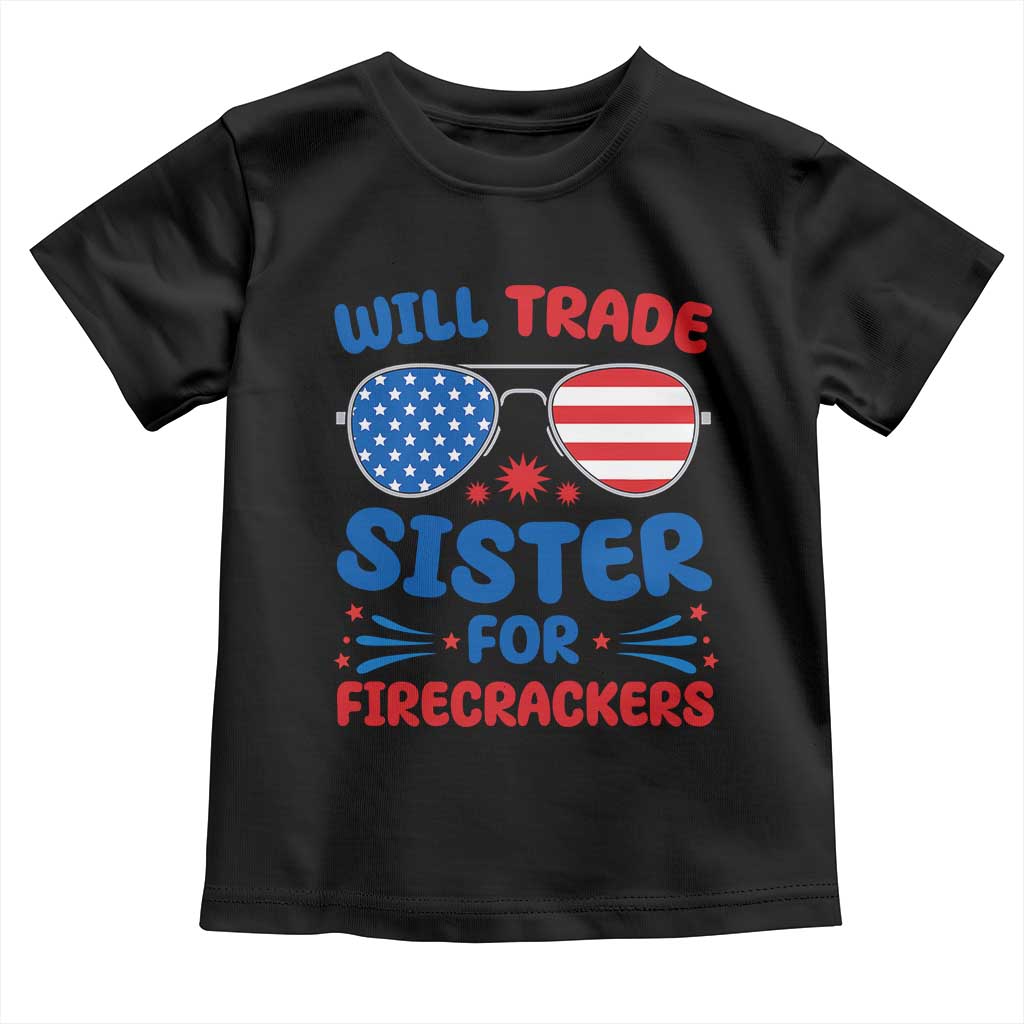 Will Trade Sister for Firecrackers Toddler T Shirt Funny 4th of July Patriotic Humor TS02 Black Print Your Wear