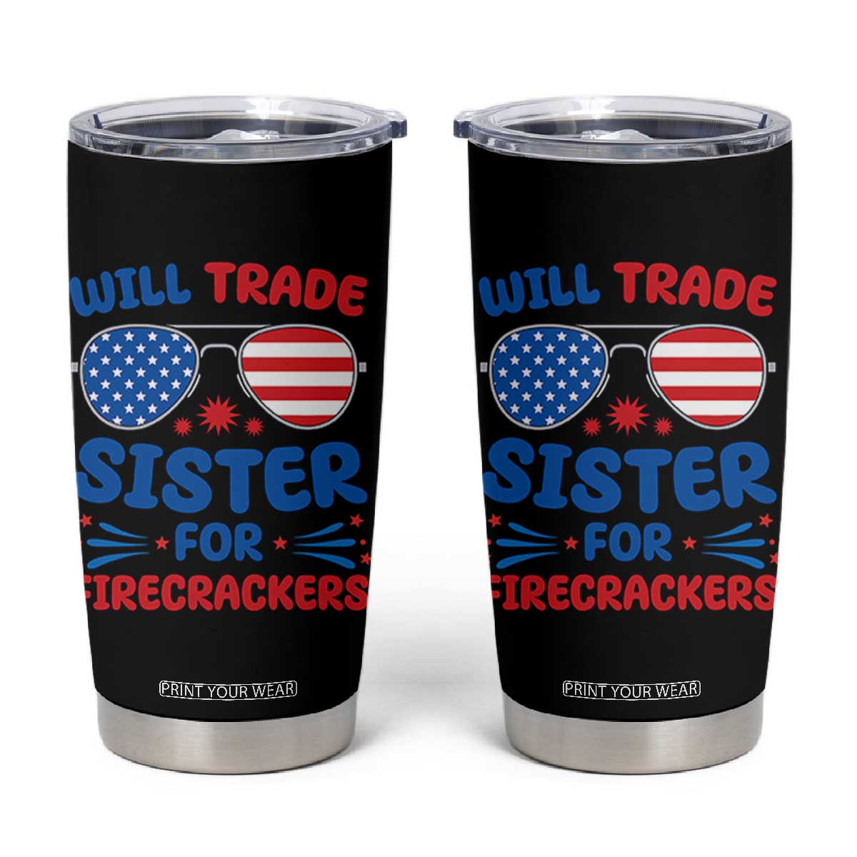 Will Trade Sister for Firecrackers Tumbler Cup Funny 4th of July Patriotic Humor TS02 Black Print Your Wear