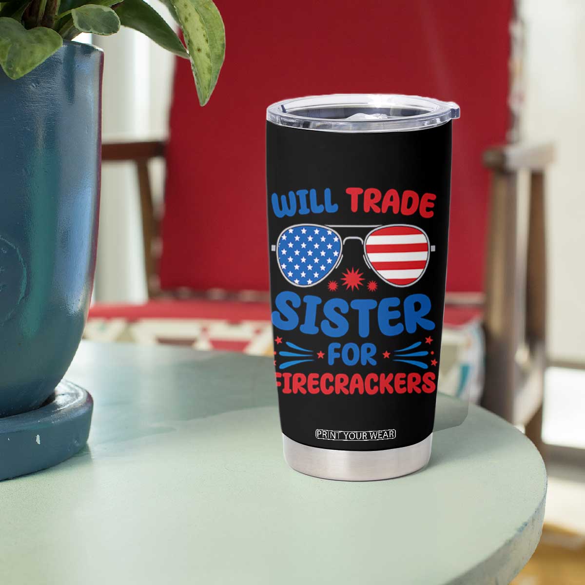 Will Trade Sister for Firecrackers Tumbler Cup Funny 4th of July Patriotic Humor TS02 Print Your Wear