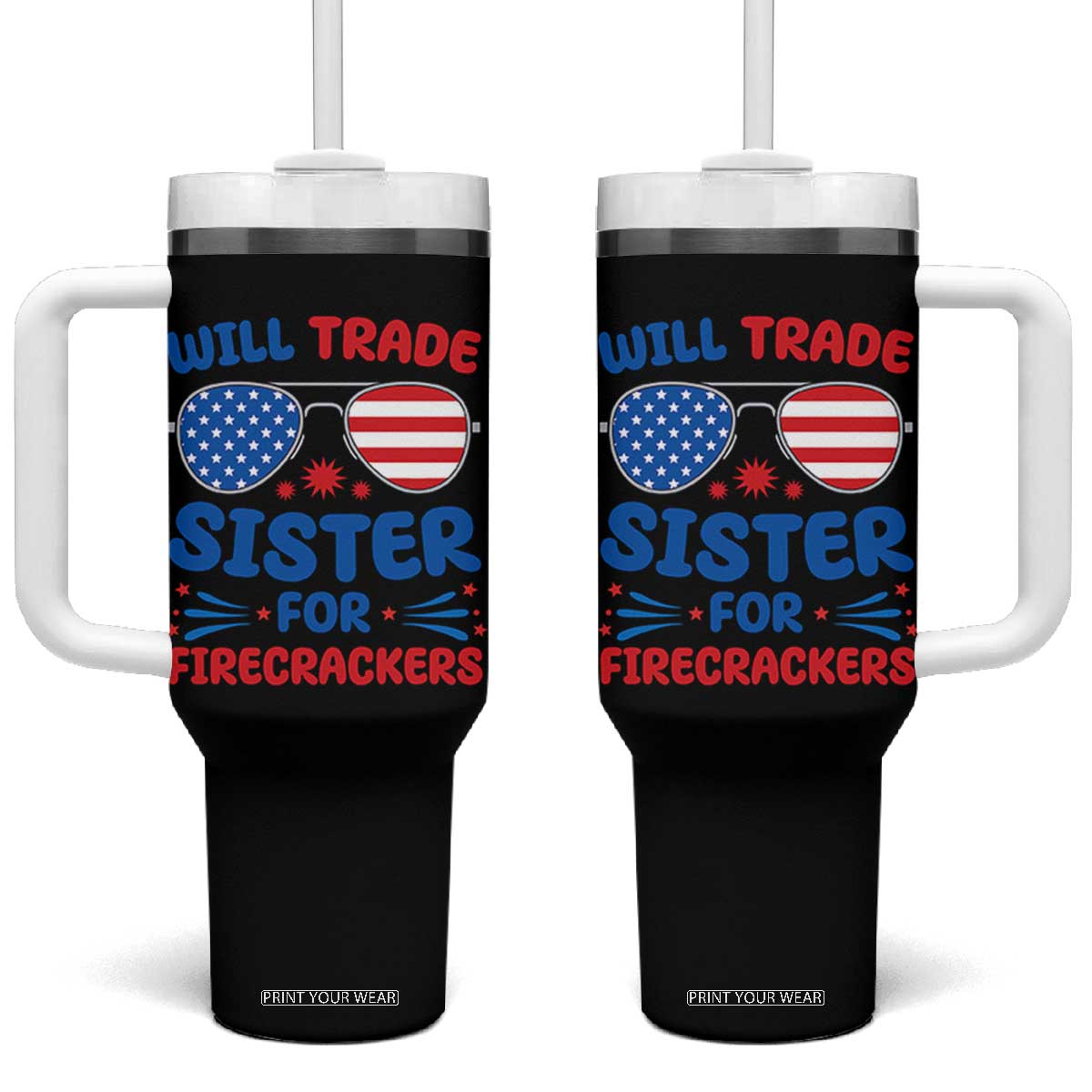 Will Trade Sister for Firecrackers Tumbler With Handle Funny 4th of July Patriotic Humor TS02 One Size: 40 oz Black Print Your Wear