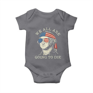 Funny George Washington Baby Onesie We All Are Going To Die Sarcasm Political American USA TS02 Charcoal Print Your Wear