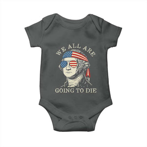 Funny George Washington Baby Onesie We All Are Going To Die Sarcasm Political American USA TS02 Dark Heather Print Your Wear
