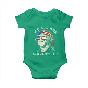 Funny George Washington Baby Onesie We All Are Going To Die Sarcasm Political American USA TS02 Irish Green Print Your Wear