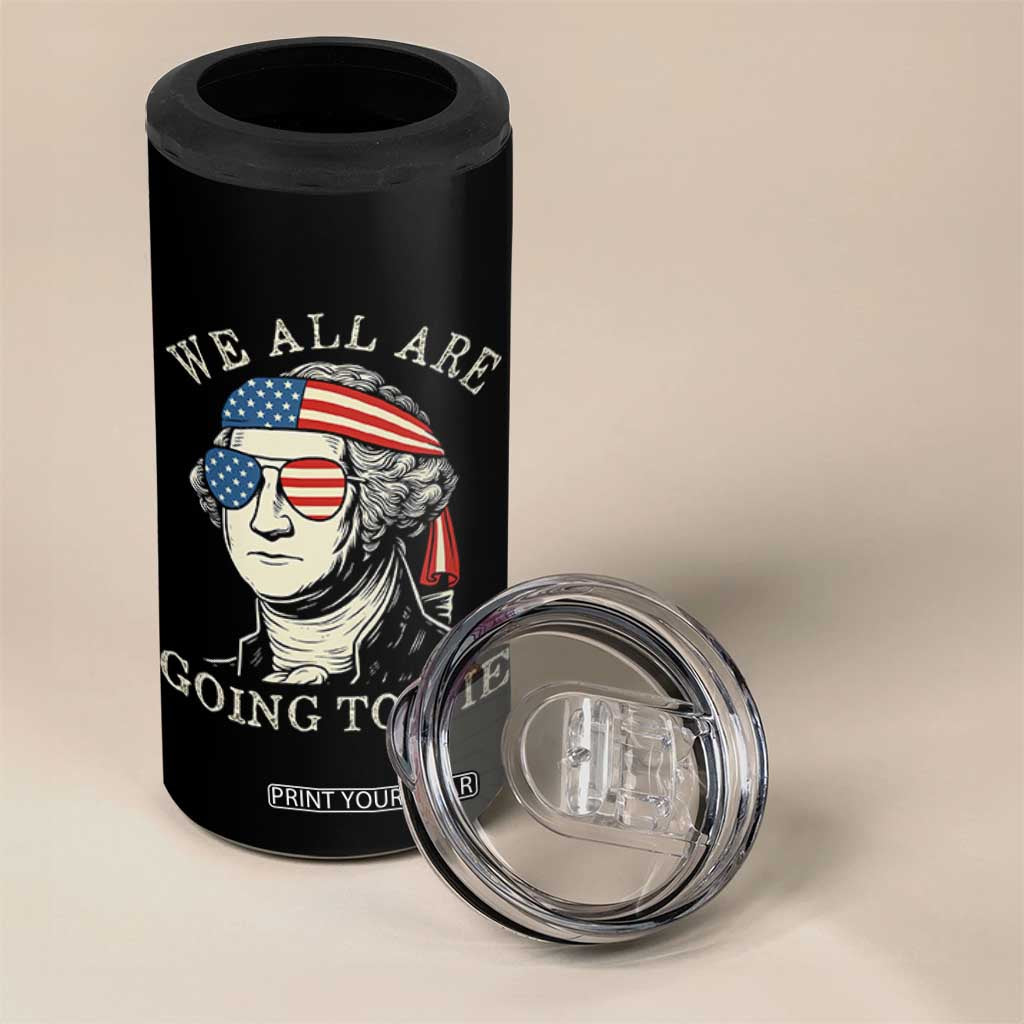 Funny George Washington 4 in 1 Can Cooler Tumbler We All Are Going To Die Sarcasm Political American USA TS02 Print Your Wear
