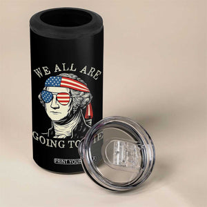 Funny George Washington 4 in 1 Can Cooler Tumbler We All Are Going To Die Sarcasm Political American USA TS02 Print Your Wear