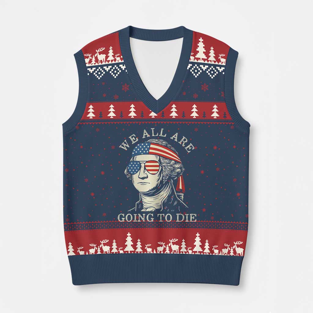 Funny George Washington V-Neck Knit Sweater Vest We All Are Going To Die Sarcasm Political American USA TS02 Navy Red Print Your Wear