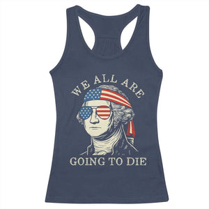 Funny George Washington Racerback Tank Top We All Are Going To Die Sarcasm Political American USA TS02 Navy Print Your Wear