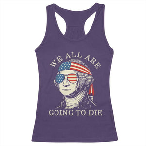 Funny George Washington Racerback Tank Top We All Are Going To Die Sarcasm Political American USA TS02 Purple Print Your Wear