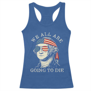 Funny George Washington Racerback Tank Top We All Are Going To Die Sarcasm Political American USA TS02 Royal Blue Print Your Wear