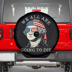 Funny George Washington Spare Tire Cover We All Are Going To Die Sarcasm Political American USA TS02 Black Print Your Wear