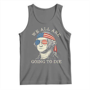 Funny George Washington Tank Top We All Are Going To Die Sarcasm Political American USA TS02 Black Heather Print Your Wear