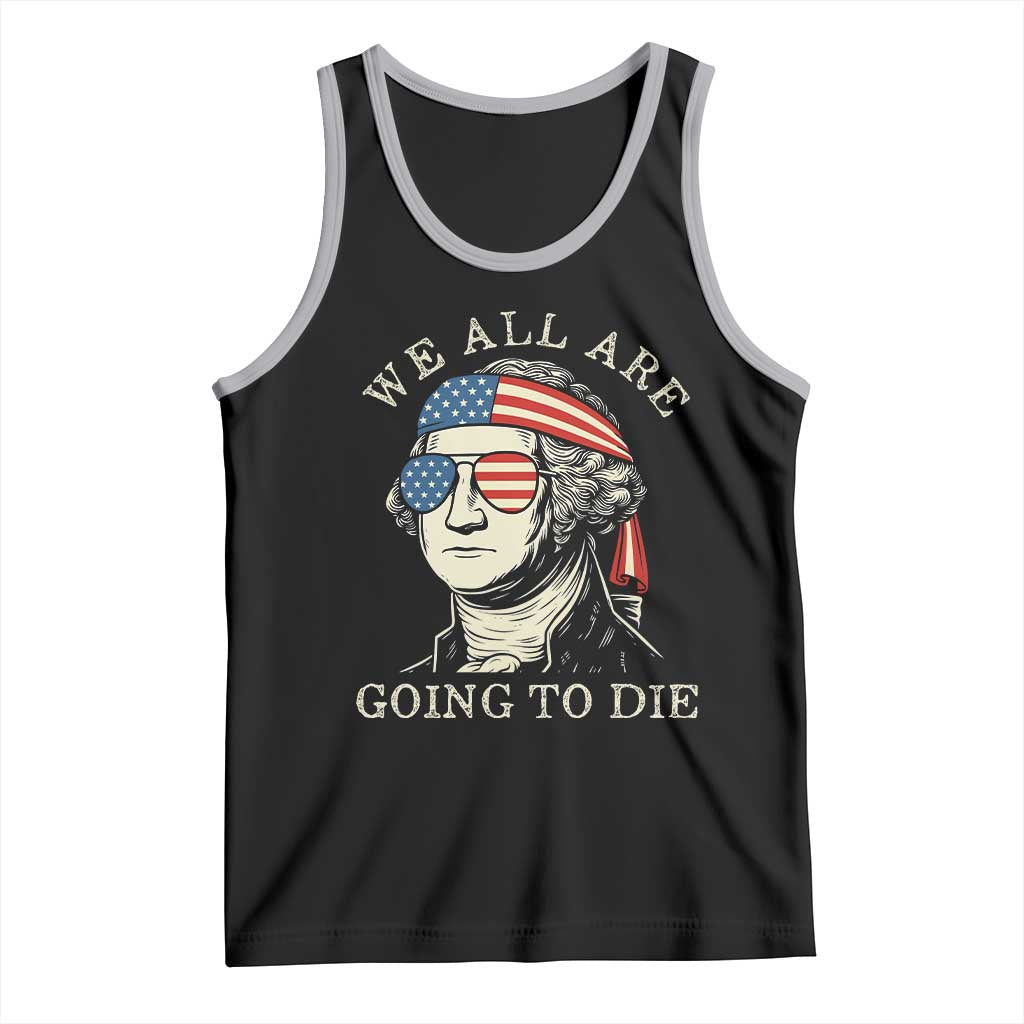 Funny George Washington Tank Top We All Are Going To Die Sarcasm Political American USA TS02 Black Athletic Heather Print Your Wear